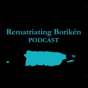 Rematriating Borikén Podcast Logo